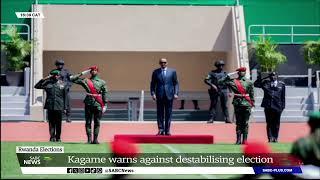 Rwanda Elections | President Kagame warns against destabilising election