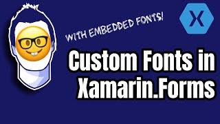 Using Custom Fonts in Xamarin.Forms Apps with Embedded Fonts
