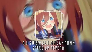 DJ SO SWEET X BREAKFUNK Speed up reverb