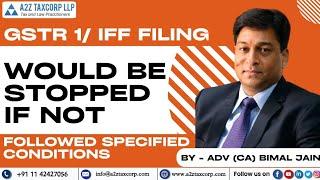 GSTR 1/ IFF filing would be stopped if not followed specified conditions || Adv (CA) Bimal Jain