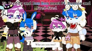 [FNaF] Ft. Freddy and Bon Bon meet Ft Bonnie and Fred-Fred