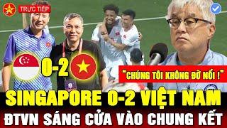 Trực tiếp: SINGAPORE 0-2 VIỆT NAM, HLV CAO TAY, ĐTVN ĐẶT 1 CHÂN VÀO CHUNG KẾT, VFF PHẢI THƯỞNG LỚN