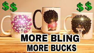 How To Bling Out Your Mugs! More Bling More Bucks!