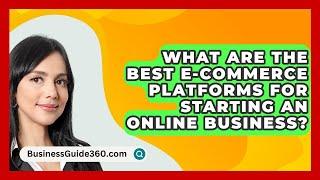 What Are the Best E-Commerce Platforms for Starting an Online Business? - BusinessGuide360.com