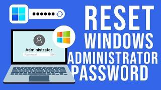 How to Reset Administrator Password on Windows 11 |10 | 8 | 7 without Losing Data