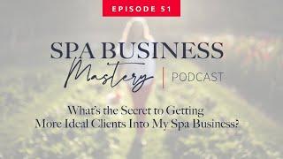 What’s the Secret to Getting More Ideal Clients Into My Spa Business?