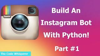 How To Build An Instagram Bot With Python! (Working in 2020) #PART 1