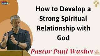 How to Develop a Strong Spiritual Relationship with God - Paul Washer 2025