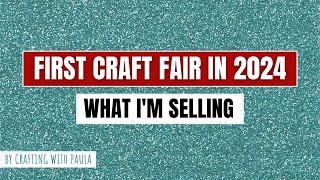 Craft fair 2024: What I've made