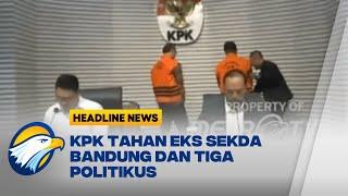 [HEADLINE NEWS 27/09] KPK Tahan Eks Sekda Bandung & Tiga Politikus