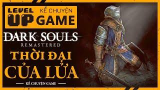 Trọn Bộ Cốt Truyện DARK SOULS - THỜI ĐẠI CỦA LỬA | #KeChuyenGame