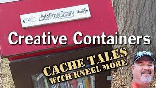 Creative Containers - Cache Tales Geocaching