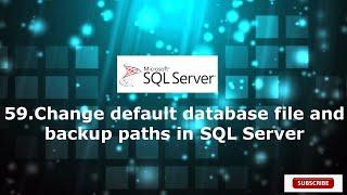 59.Change default databae file and backup Path in SQL Server