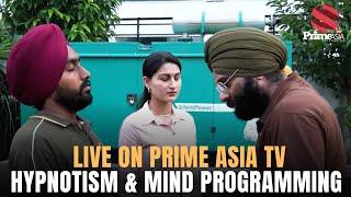 Live on Prime Asia TV | Hypnotism and Mind Programming | Harman Singh Hypnotist | Mind Healer