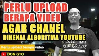 HOW MANY VIDEOS SHOULD BE UPLOAD IN ORDER CHANNEL IS RECOGNIZED BY THE YOUTUBE ALGORITHM | DON GTO