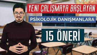 Yeni Çalışmaya Başlayan PSİKOLOJİK DANIŞMANLARA 15 ÖNERİ!