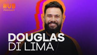 DOUGLAS DI LIMA | HUB Podcast - EP. 203