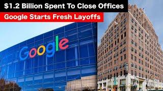 Google Spends $1.2 Billion To Close Offices and Fire THOUSANDS of Workers