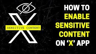 How to Enable Sensitive Content on ‘X’ App