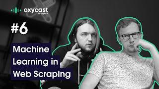 Machine Learning: The Driving Force of Web Scraping | OxyCast #6