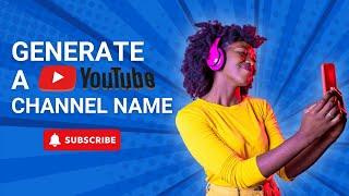 Find the Perfect Name for Your Channel: YouTube Name Generator