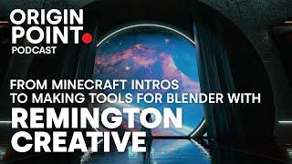 From Minecraft Intros to Making Tools for Blender with Remington Creative / Origin Point Podcast