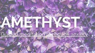 Amethyst Guided Meditation To Reduce Anxiety