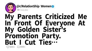 My Parents Criticized Me In Front Of Everyone At My Golden Sister's Promotion Party. But I Cut Ties…