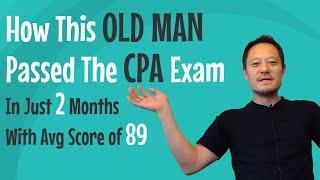 How to Pass the CPA Exam. Even an Old Man Passed the CPA Exam in Just 2 Months with Avg Score of 89