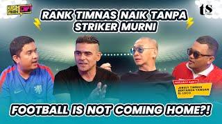 EL LOCO & COACH JUSTIN KAGUM TIMNAS TANPA STRIKER MURNI NAIK RANK, TAPI BERAT BUAT KUALIFIKASI GRUP.