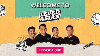 Welcome to the Level: Asian Podcast | Level: Asian Ep. 000