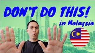 Things you shouldn't do in when in Malaysia