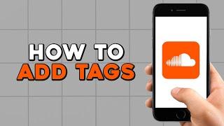 How To Add Tags To SoundCloud Mobile (Easiest Way)