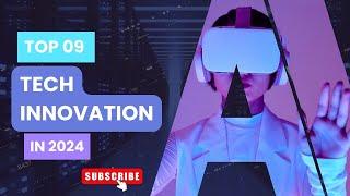 Top 9 Groundbreaking Tech Innovations in 2024