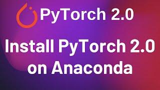 Install PyTorch 2.0 in Anaconda | Conda | PyTorch 2.0
