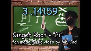 Pi - Ginger Root (fanmade Music Video by Mr. Cad)