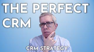 How to Pick THE PERFECT CRM | CRM Strategy