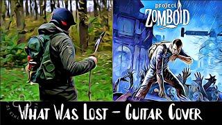 Project Zomboid In Real Life - "What Was Lost" Acoustic Guitar Cover