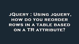 jQuery : Using jquery, how do you reorder rows in a table based on a TR attribute?