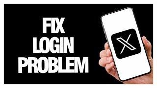 How To Fix X Twitter App Login Problem | Final Solution