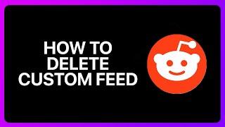 How To Delete Custom Feed In Reddit Tutorial