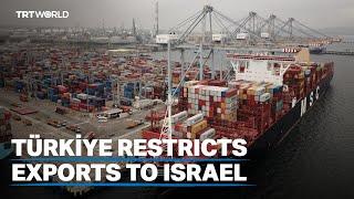 Türkiye imposes export restrictions to Israel