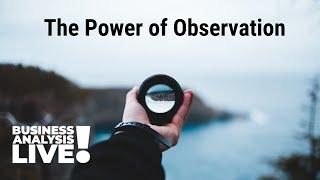 The Power of Observation