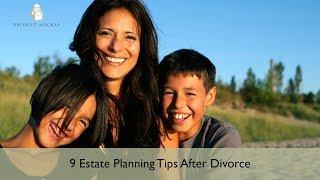 9 Estate Planning Tips After Divorce