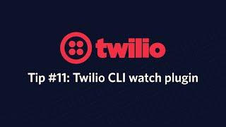 Twilio CLI 'watch' plugin - Twilio Tip #11