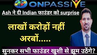 लाखों करोड़ों नहीं अरबों..#ONPASSIVE || Onpassive new update Today || Onpassive New update income