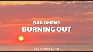 Bad Omens - Burning Out (Lyrics) 