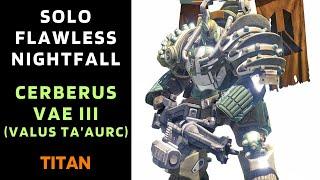 SOLO Flawless Nightfall Cerberus Vae III (Valus Ta’aurc) on Titan [Destiny 1]