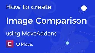 How to use Image Comparison widget using Move Addons for Elementor Page Builder