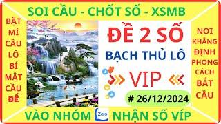 SOI CẦU XSMB 26/12 - SOI CẦU MIỀN BẮC - SOI CẦU ĐỀ - SOI CẦU LÔ - XSMB - QUANG THÀNH SOI CẦU